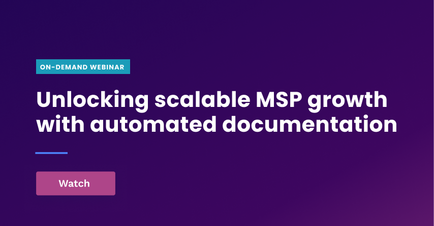 Unlocking Scalable MSP Growth with Automated Documentation