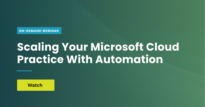 Scaling Your Microsoft Cloud Practice with Automation